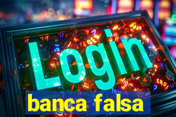 banca falsa